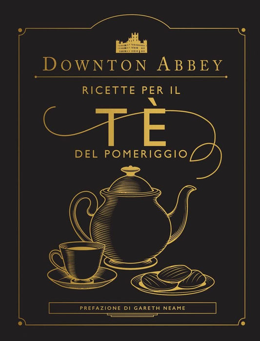Downton Abbey - Ricette per il Thè di Pomeriggio